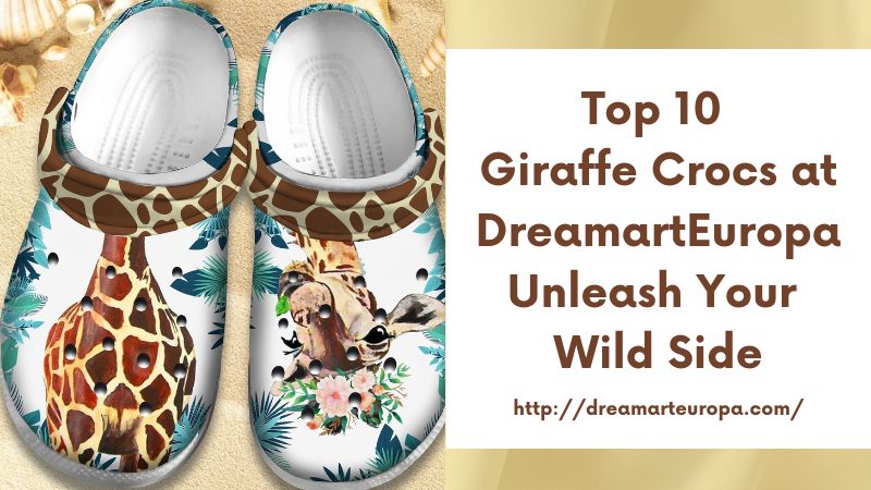 Top 10 Giraffe Crocs at DreamartEuropa Unleash Your Wild Side