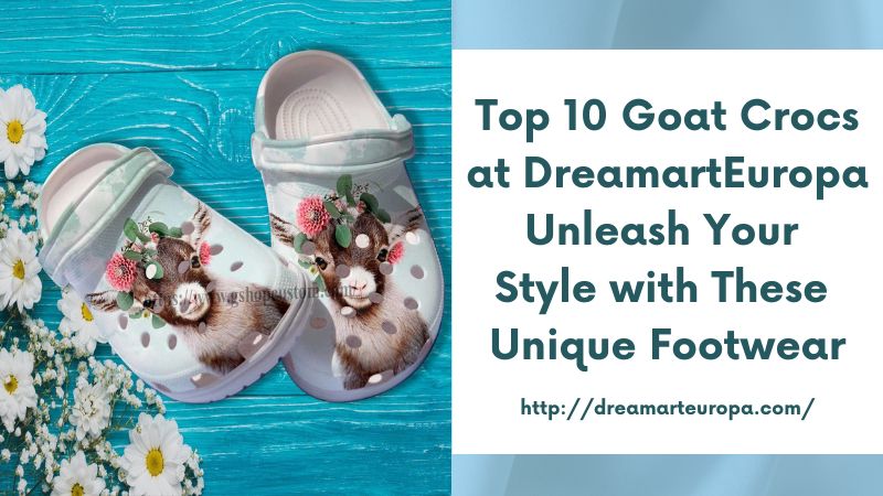 Top 10 Goat Crocs at DreamartEuropa Unleash Your Style with These Unique Footwear