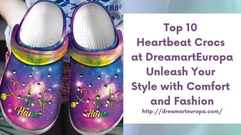 Top 10 Heartbeat Crocs at DreamartEuropa Unleash Your Style with Comfort and Fashion