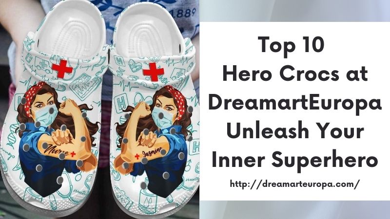 Top 10 Hero Crocs at DreamartEuropa Unleash Your Inner Superhero