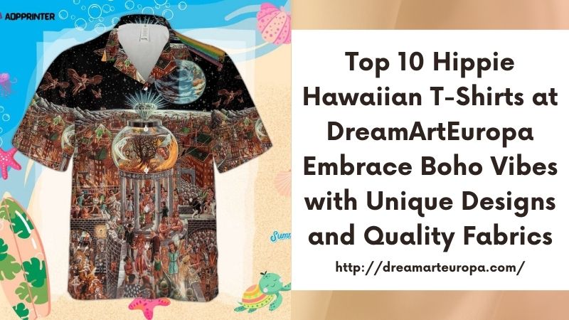 Top 10 Hippie Hawaiian T-Shirts at DreamArtEuropa Embrace Boho Vibes with Unique Designs and Quality Fabrics