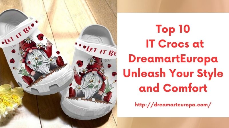 Top 10 IT Crocs at DreamartEuropa Unleash Your Style and Comfort