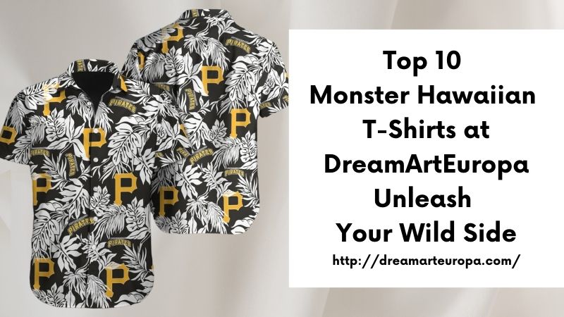 Top 10 Monster Hawaiian T-Shirts at DreamArtEuropa Unleash Your Wild Side