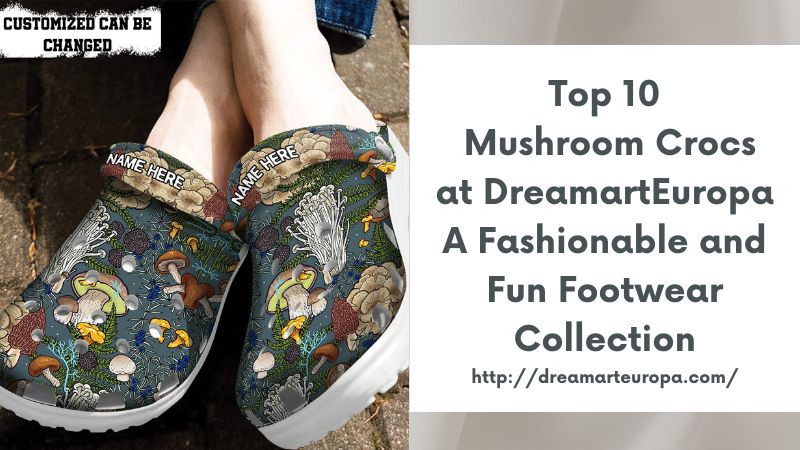 Top 10 Mushroom Crocs at DreamartEuropa A Fashionable and Fun Footwear Collection