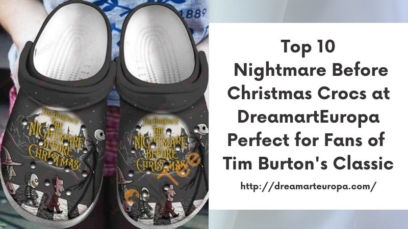 Top 10 Nightmare Before Christmas Crocs at DreamartEuropa Perfect for Fans of Tim Burton's Classic