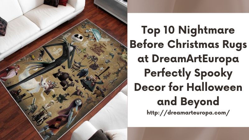Top 10 Nightmare Before Christmas Rugs at DreamArtEuropa Perfectly Spooky Decor for Halloween and Beyond