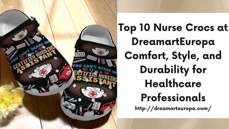 Top 10 Nurse Crocs at DreamartEuropa Comfort, Style, and Durability for Healthcare Professionals