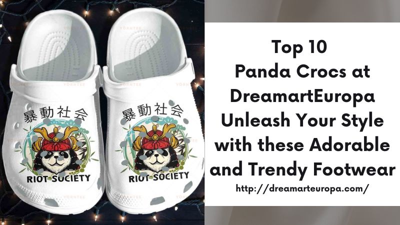 Top 10 Panda Crocs at DreamartEuropa Unleash Your Style with these Adorable and Trendy Footwear