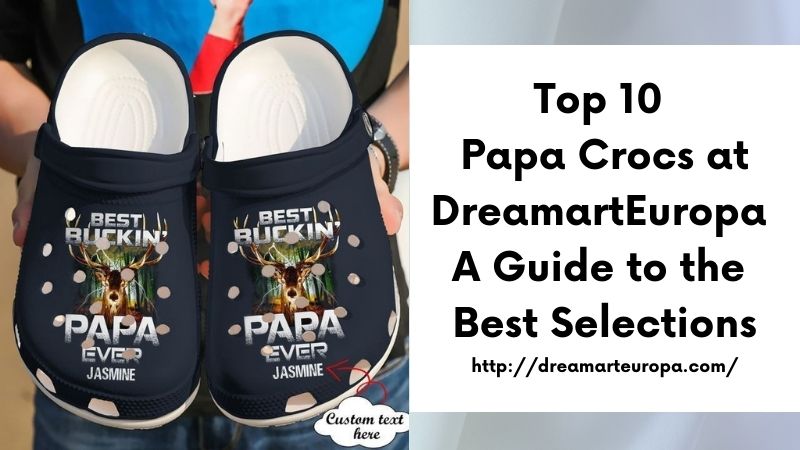 Top 10 Papa Crocs at DreamartEuropa A Guide to the Best Selections