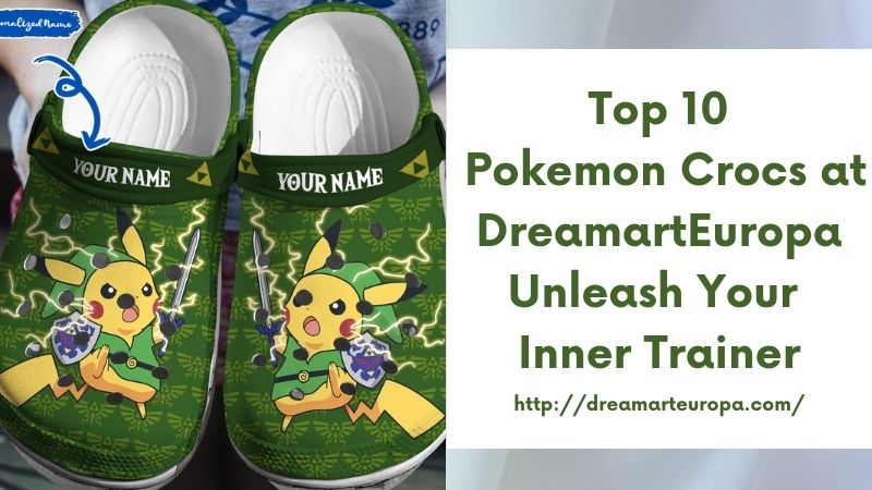 Top 10 Pokemon Crocs at DreamartEuropa Unleash Your Inner Trainer