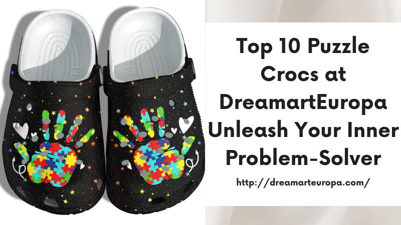 Top 10 Puzzle Crocs at DreamartEuropa Unleash Your Inner Problem-Solver