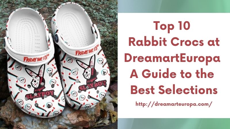 Top 10 Rabbit Crocs at DreamartEuropa A Guide to the Best Selections