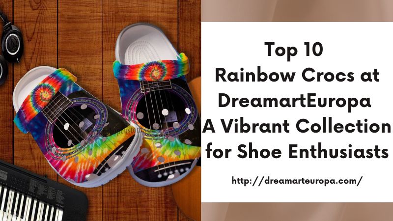 Top 10 Rainbow Crocs at DreamartEuropa A Vibrant Collection for Shoe Enthusiasts