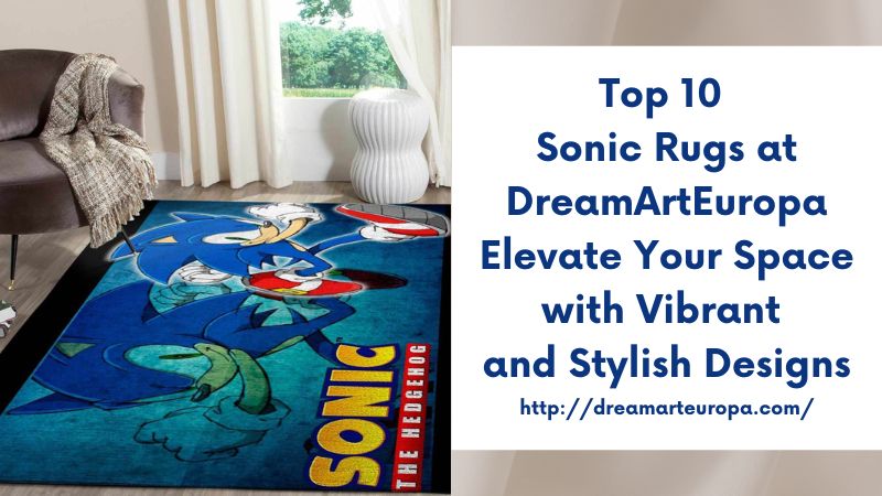 Top 10 Sonic Rugs at DreamArtEuropa Elevate Your Space with Vibrant and Stylish Designs