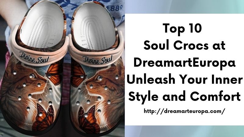 Top 10 Soul Crocs at DreamartEuropa Unleash Your Inner Style and Comfort