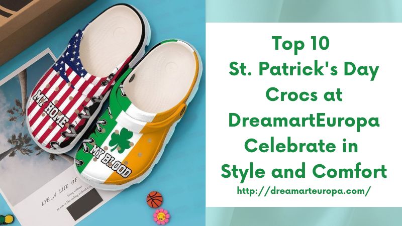 Top 10 St. Patrick's Day Crocs at DreamartEuropa Celebrate in Style and Comfort