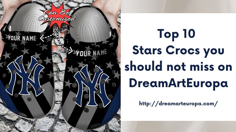 Top 10 Stars Crocs you should not miss on DreamArtEuropa