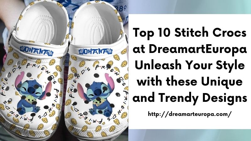 Top 10 Stitch Crocs at DreamartEuropa Unleash Your Style with these Unique and Trendy Designs