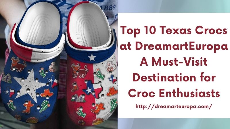 Top 10 Texas Crocs at DreamartEuropa A Must-Visit Destination for Croc Enthusiasts