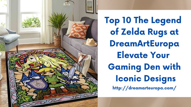 Top 10 The Legend of Zelda Rugs at DreamArtEuropa Elevate Your Gaming Den with Iconic Designs