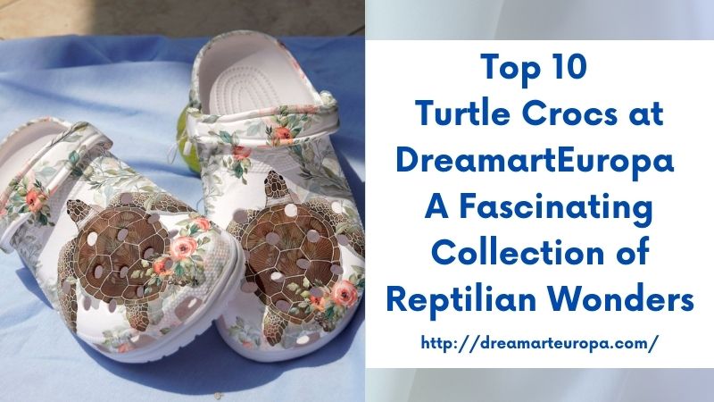 Top 10 Turtle Crocs at DreamartEuropa A Fascinating Collection of Reptilian Wonders