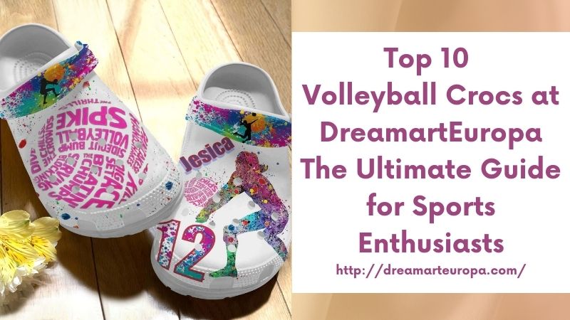 Top 10 Volleyball Crocs at DreamartEuropa The Ultimate Guide for Sports Enthusiasts