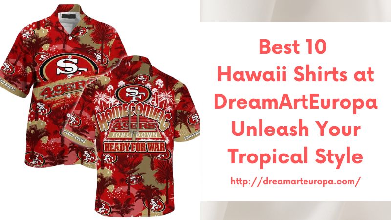 Best 10 Hawaii Shirts at DreamArtEuropa Unleash Your Tropical Style