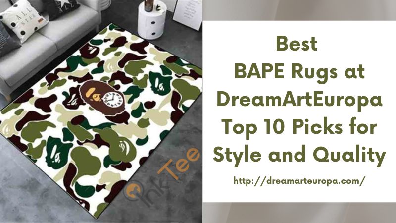Best BAPE Rugs at DreamArtEuropa Top 10 Picks for Style and Quality