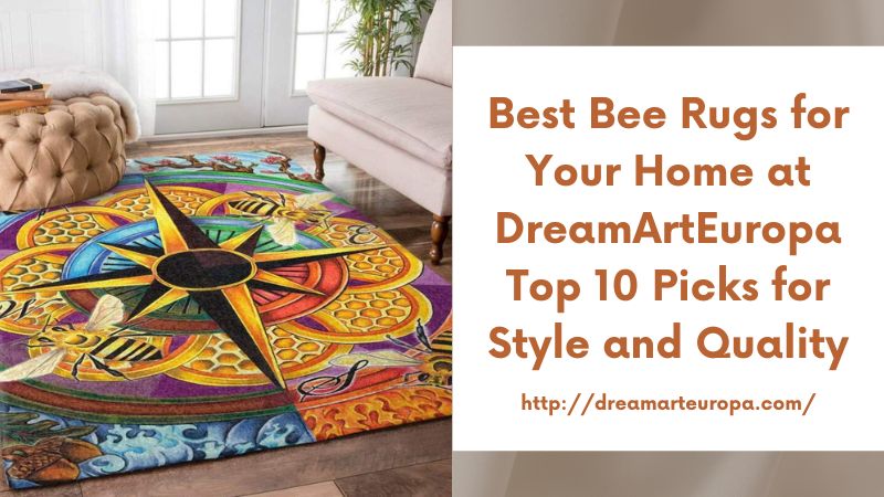 Best Bee Rugs for Your Home at DreamArtEuropa Top 10 Picks for Style and Quality