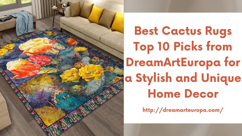 Best Cactus Rugs Top 10 Picks from DreamArtEuropa for a Stylish and Unique Home Decor