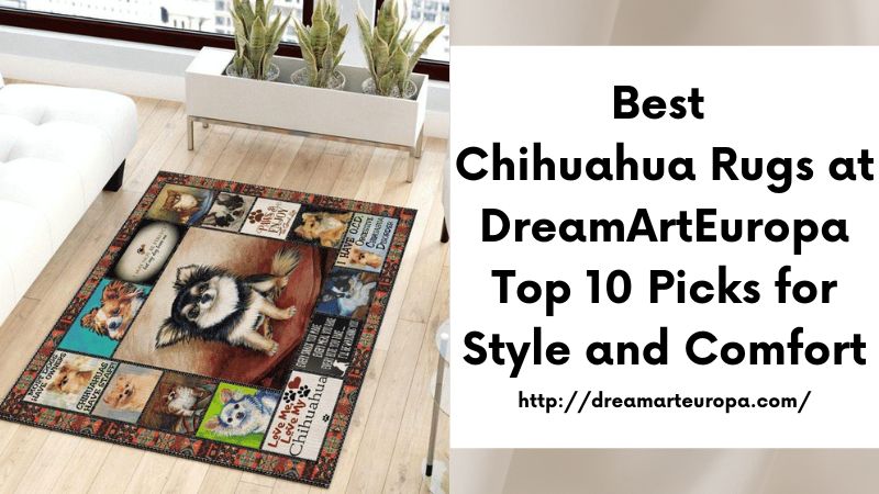 Best Chihuahua Rugs at DreamArtEuropa Top 10 Picks for Style and Comfort