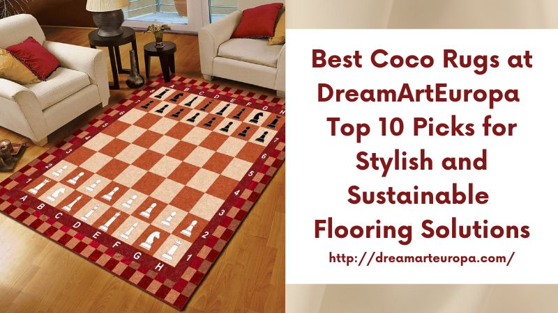 Best Coco Rugs at DreamArtEuropa Top 10 Picks for Stylish and Sustainable Flooring Solutions