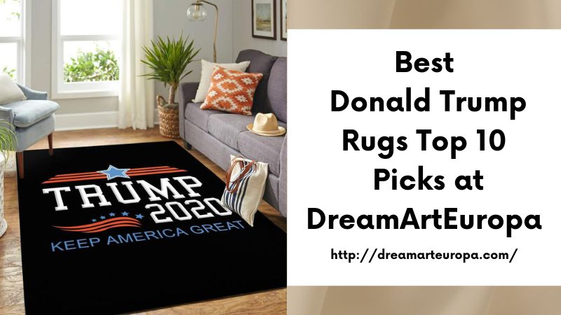 Best Donald Trump Rugs Top 10 Picks at DreamArtEuropa