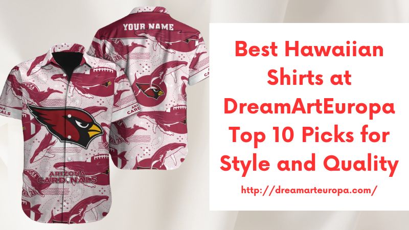 Best Hawaiian Shirts at DreamArtEuropa Top 10 Picks for Style and Quality