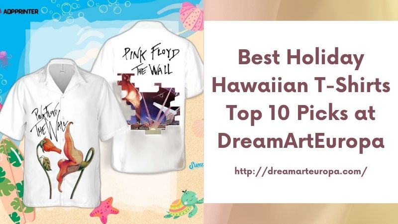 Best Holiday Hawaiian T-Shirts Top 10 Picks at DreamArtEuropa