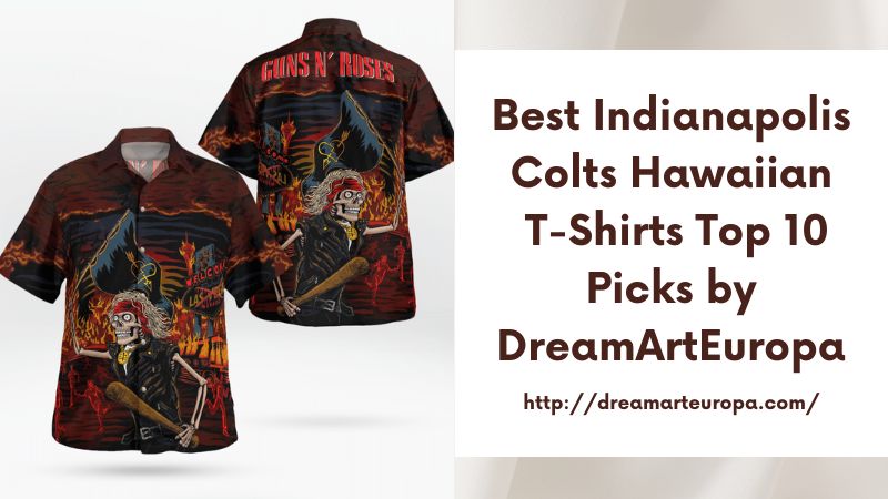 Best Indianapolis Colts Hawaiian T-Shirts Top 10 Picks by DreamArtEuropa