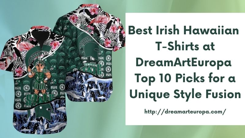 Best Irish Hawaiian T-Shirts at DreamArtEuropa Top 10 Picks for a Unique Style Fusion