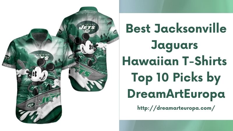 Best Jacksonville Jaguars Hawaiian T-Shirts Top 10 Picks by DreamArtEuropa