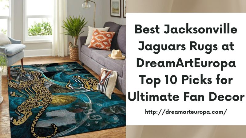 Best Jacksonville Jaguars Rugs at DreamArtEuropa Top 10 Picks for Ultimate Fan Decor