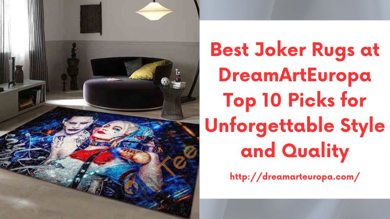 Best Joker Rugs at DreamArtEuropa Top 10 Picks for Unforgettable Style and Quality