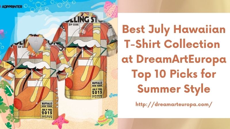 Best July Hawaiian T-Shirt Collection at DreamArtEuropa Top 10 Picks for Summer Style