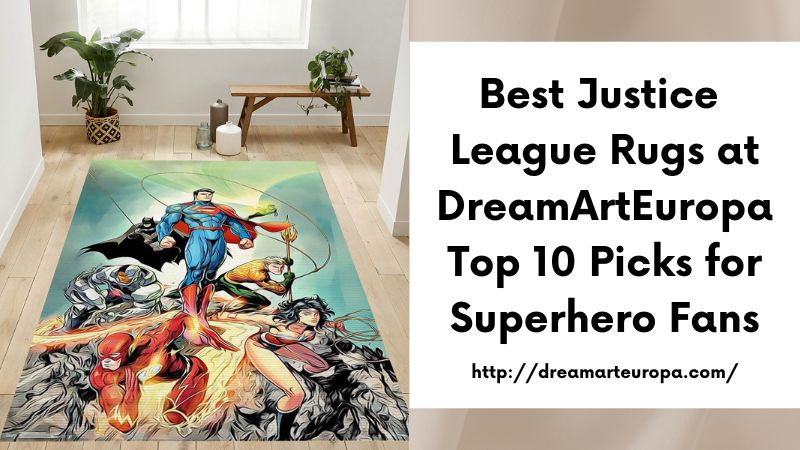 Best Justice League Rugs at DreamArtEuropa Top 10 Picks for Superhero Fans