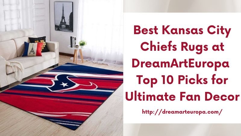 Best Kansas City Chiefs Rugs at DreamArtEuropa Top 10 Picks for Ultimate Fan Decor