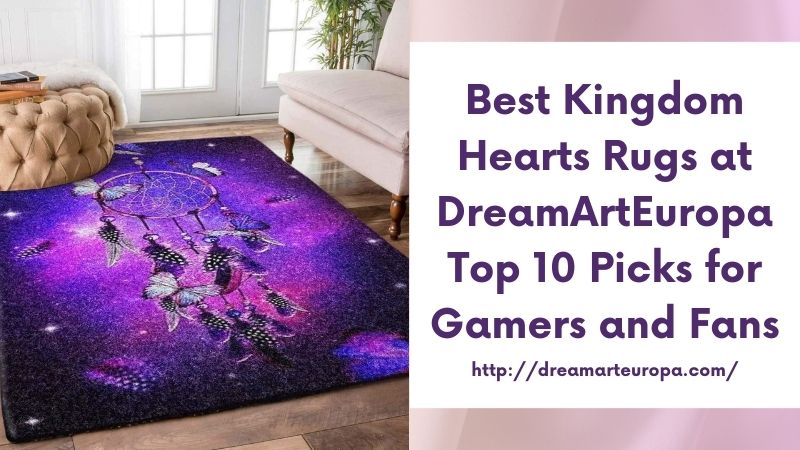 Best Kingdom Hearts Rugs at DreamArtEuropa Top 10 Picks for Gamers and Fans