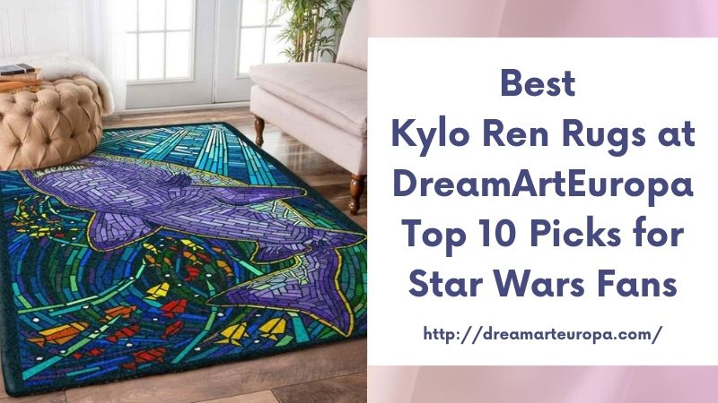 Best Kylo Ren Rugs at DreamArtEuropa Top 10 Picks for Star Wars Fans