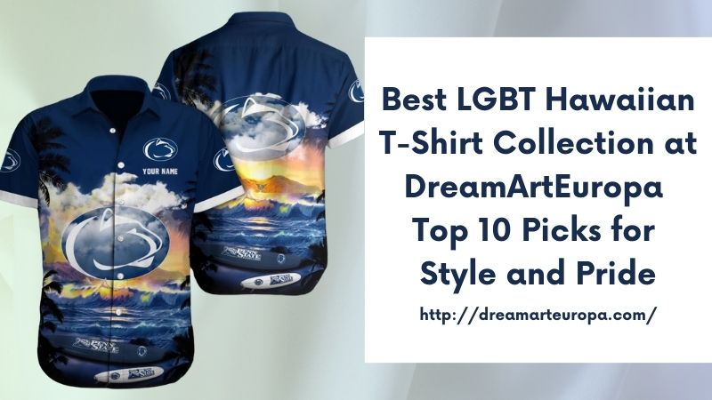 Best LGBT Hawaiian T-Shirt Collection at DreamArtEuropa Top 10 Picks for Style and Pride