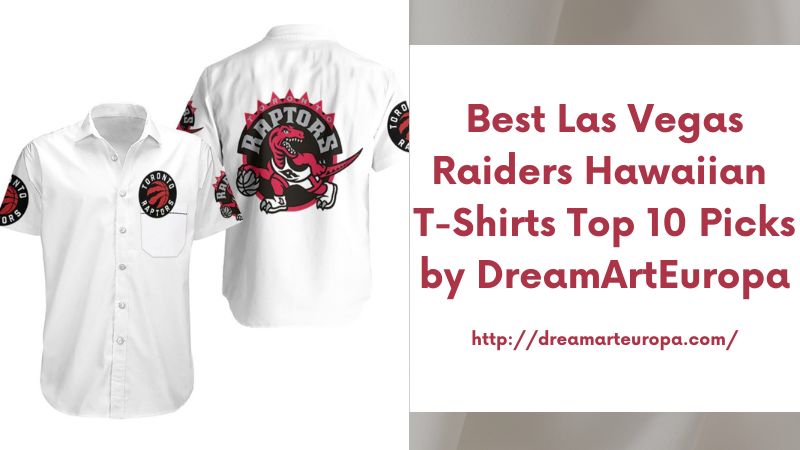 Best Las Vegas Raiders Hawaiian T-Shirts Top 10 Picks by DreamArtEuropa