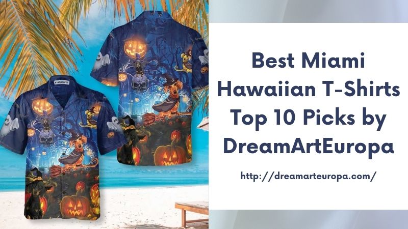 Best Miami Hawaiian T-Shirts Top 10 Picks by DreamArtEuropa