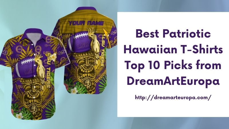 Best Patriotic Hawaiian T-Shirts Top 10 Picks from DreamArtEuropa