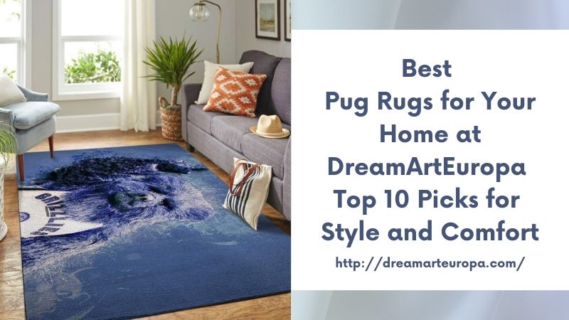 Best Pug Rugs for Your Home at DreamArtEuropa Top 10 Picks for Style and Comfort